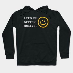 Be a Better Human Smiley Face Hoodie